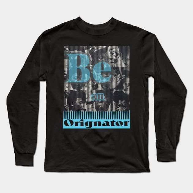 Be an Originator Long Sleeve T-Shirt by bewill12